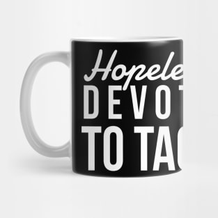 Hopelessly Devoted To Tacos Mug